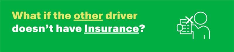What If the Other Driver Doesn’t Have Insurance?